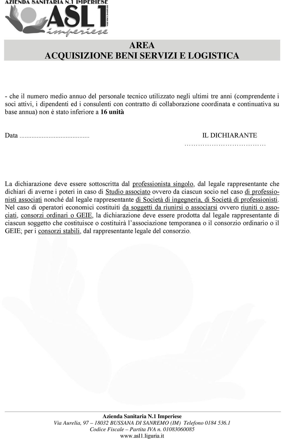 .. IL DICHIARANTE La dichiarazione deve essere sottoscritta dal professionista singolo, dal legale rappresentante che dichiari di averne i poteri in caso di Studio associato ovvero da ciascun socio