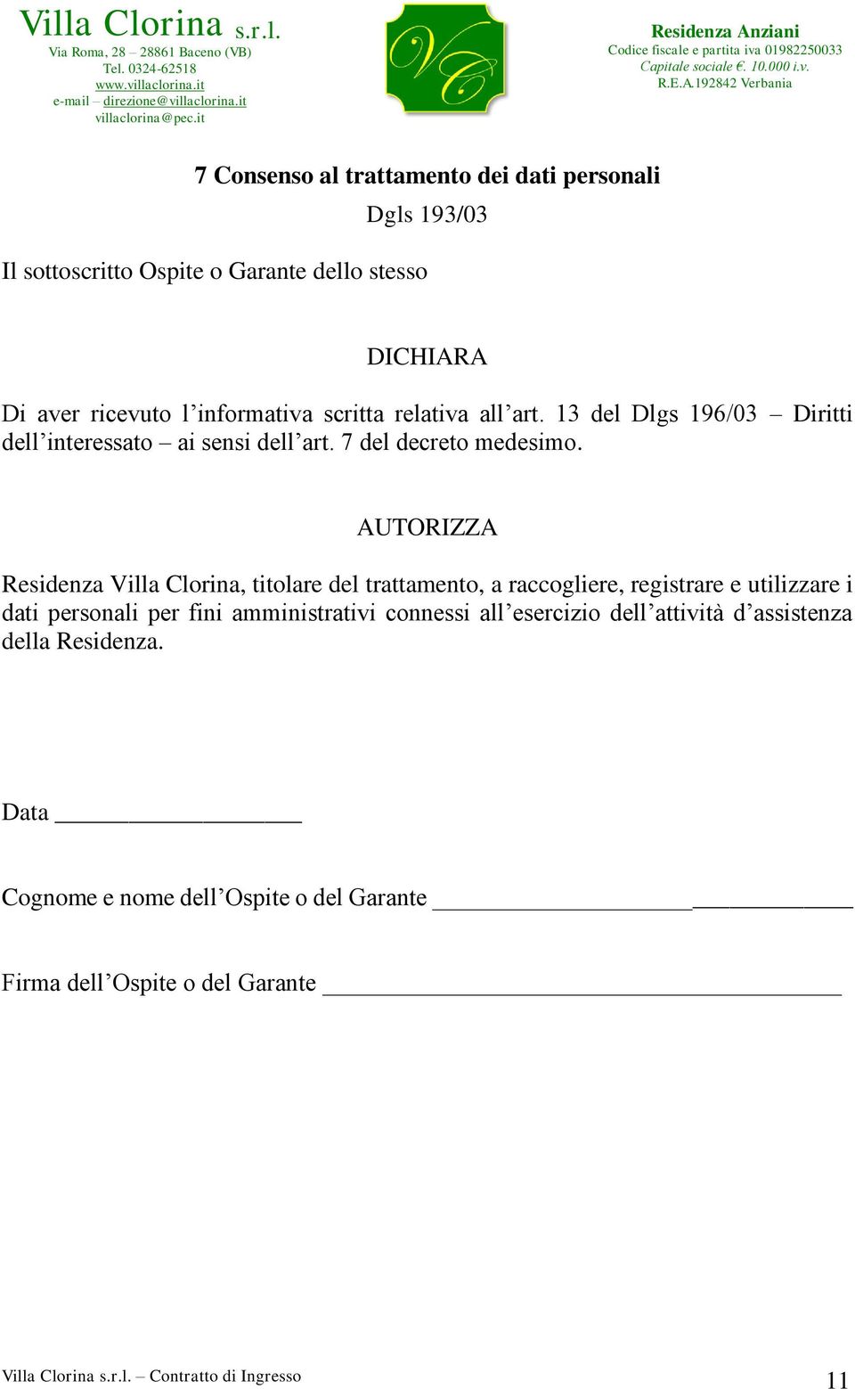 AUTORIZZA Residenza Villa Clorina, titolare del trattamento, a raccogliere, registrare e utilizzare i dati personali per fini amministrativi