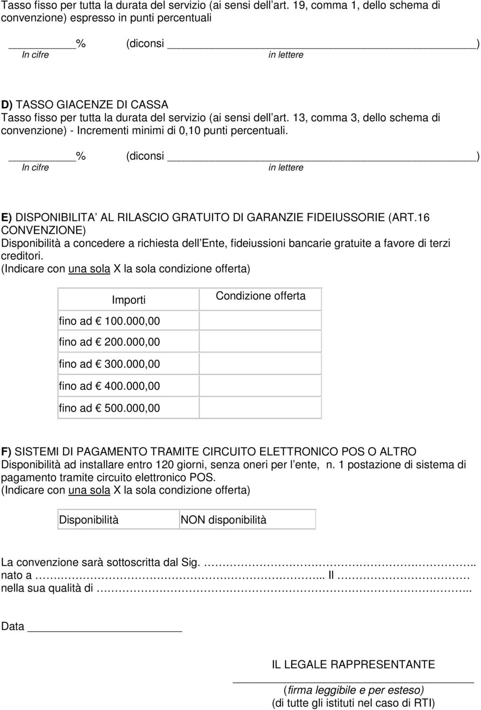 percentuali. % In cifre (diconsi ) in lettere E) DISPONIBILITA AL RILASCIO GRATUITO DI GARANZIE FIDEIUSSORIE (ART.