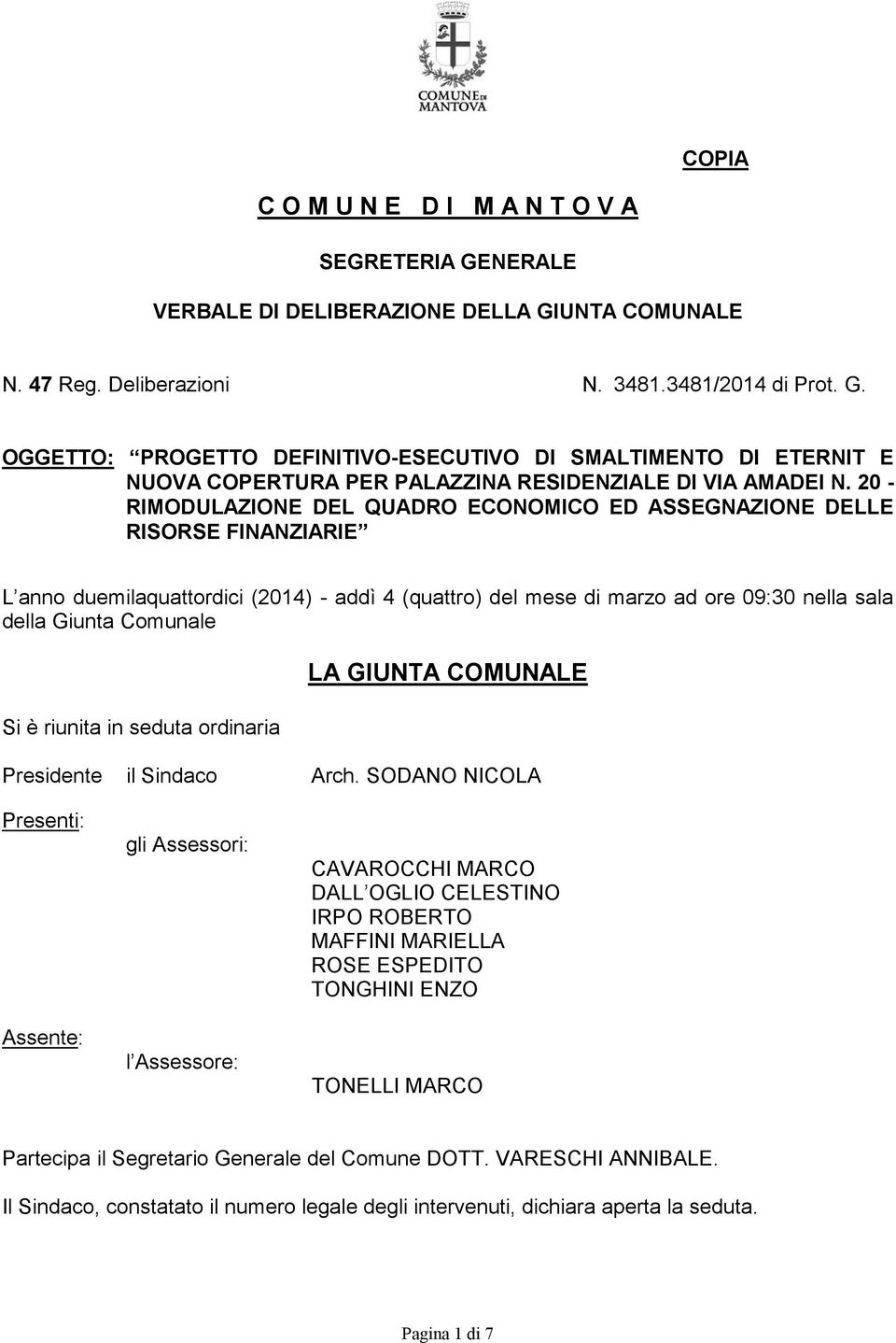 Si è riunita in seduta ordinaria LA GIUNTA COMUNALE Presidente il Sindaco Arch.