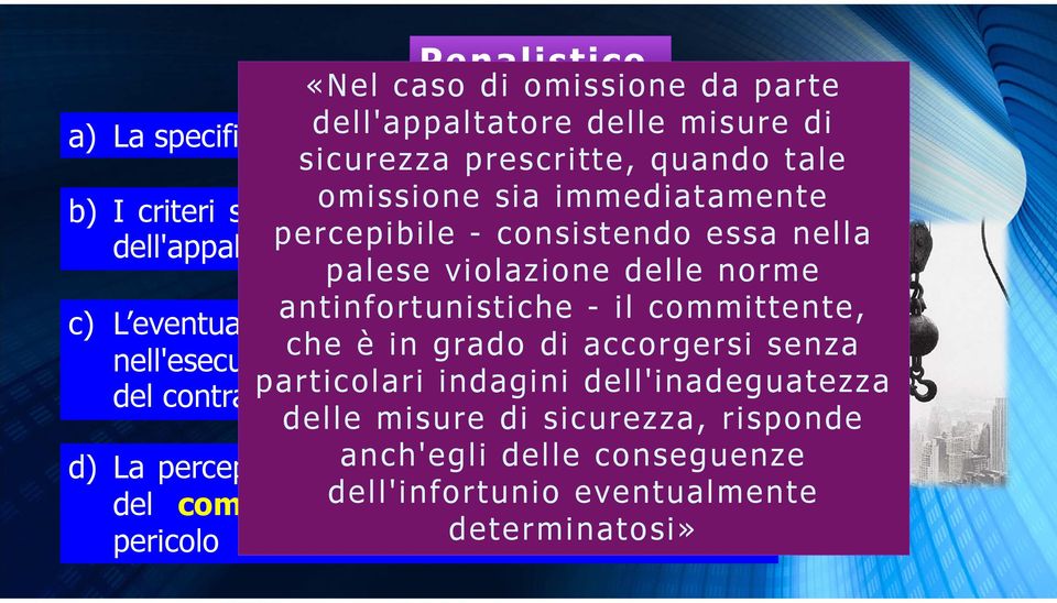 ingerenza del committente stesso che è in grado di accorgersi senza nell'esecuzione dei lavori oggetto dell'appalto o del contratto particolari di prestazione indagini d'opera; dell'inadeguatezza