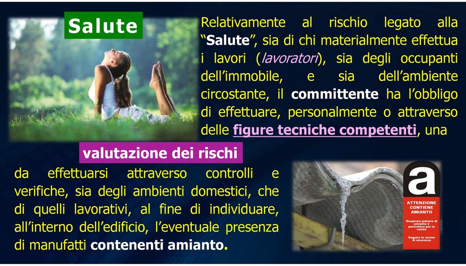 figure tecniche competenti, una valutazione dei rischi da effettuarsi attraverso controlli e verifiche, sia degli ambienti