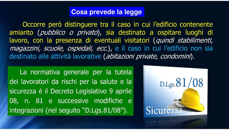 ), e il caso in cui l edificio non sia destinato alle attività lavorative (abitazioni private, condomini).