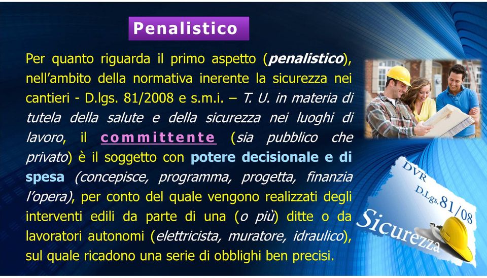 in materia di tutela della salute e della sicurezza nei luoghi di lavoro, il committente (sia pubblico che privato) è il soggetto con potere