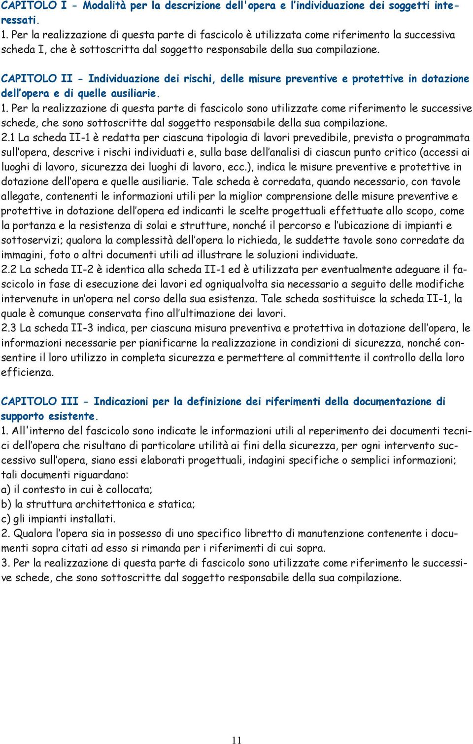 CAPITOLO II - Individuazione dei rischi, delle misure preventive e protettive in dotazione dell opera e di quelle ausiliarie. 1.