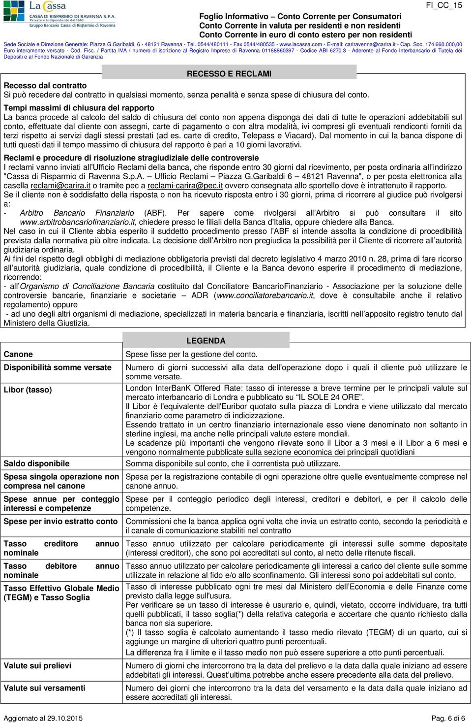 con assegni, carte di pagamento o con altra modalità, ivi compresi gli eventuali rendiconti forniti da terzi rispetto ai servizi dagli stessi prestati (ad es. carte di credito, Telepass e Viacard).