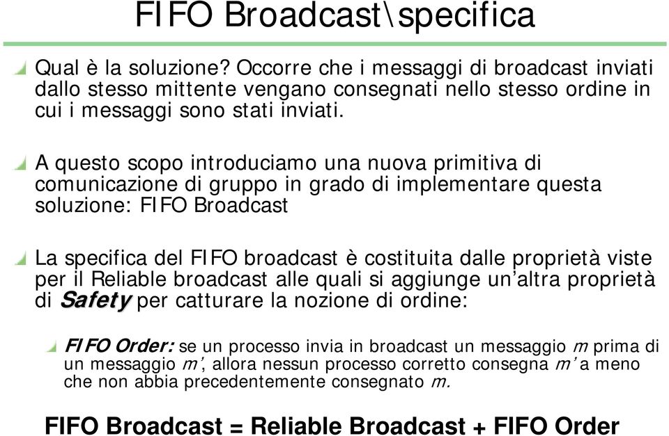 A questo scopo introduciamo una nuova primitiva di comunicazione di gruppo in grado di implementare questa soluzione: FIFO Broadcast La specifica del FIFO broadcast è costituita