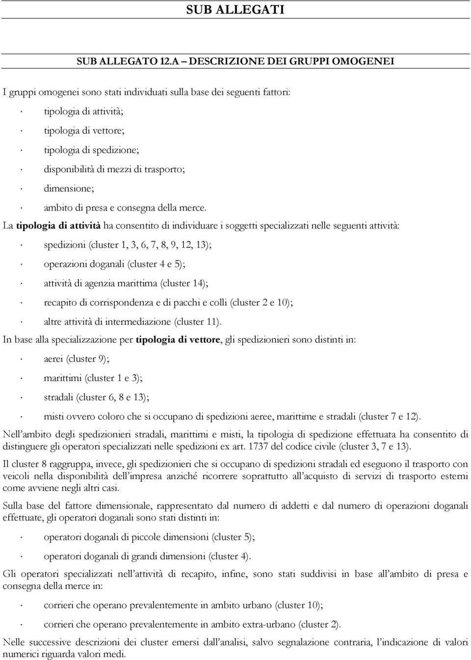 mezzi di trasporto; dimensione; ambito di presa e consegna della merce.