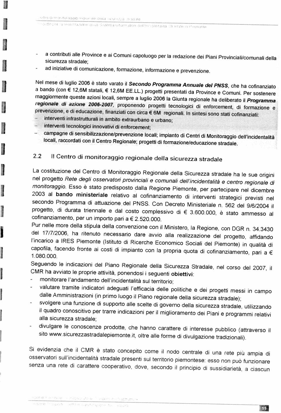 Per sostenere Nel mese cl luglo 2006 è stato varato l Secondo Programma Annuale del PNSS, che ha cofnanzato senza una rete d carattere cooperatvo, dove, secondo l prncpo d sussdaretà, a cascun