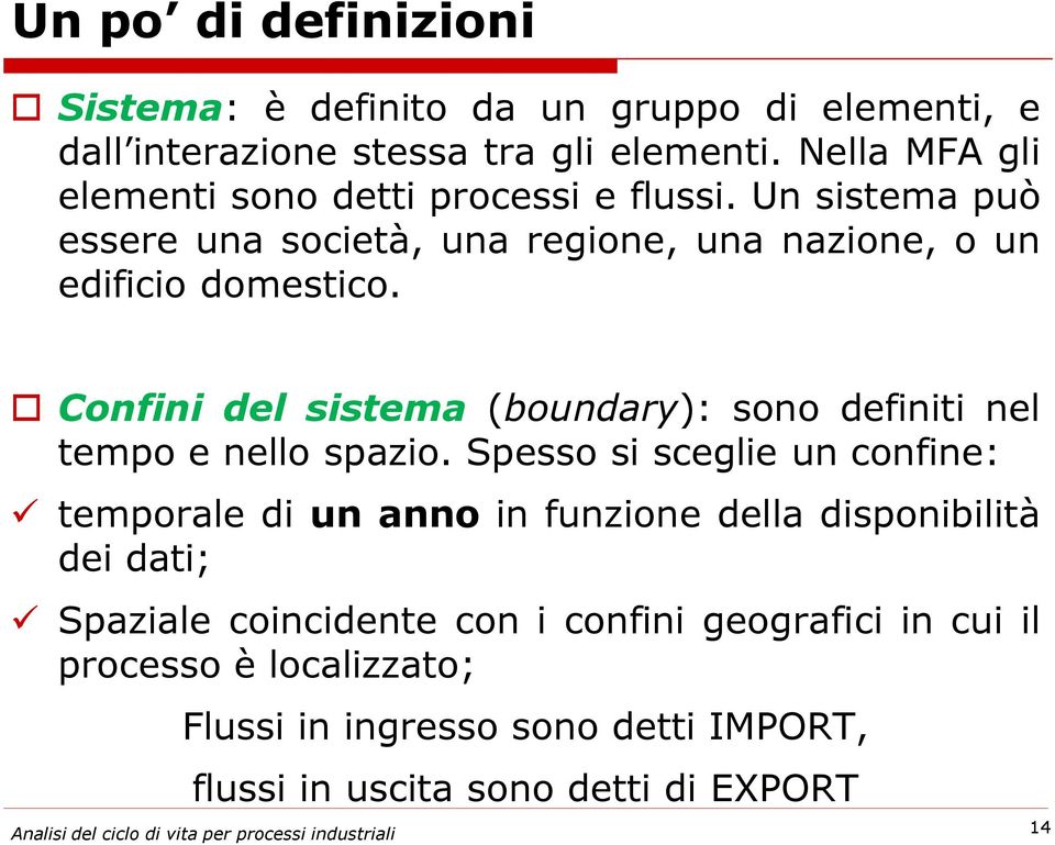 Confini del sistema (boundary): sono definiti nel tempo e nello spazio.