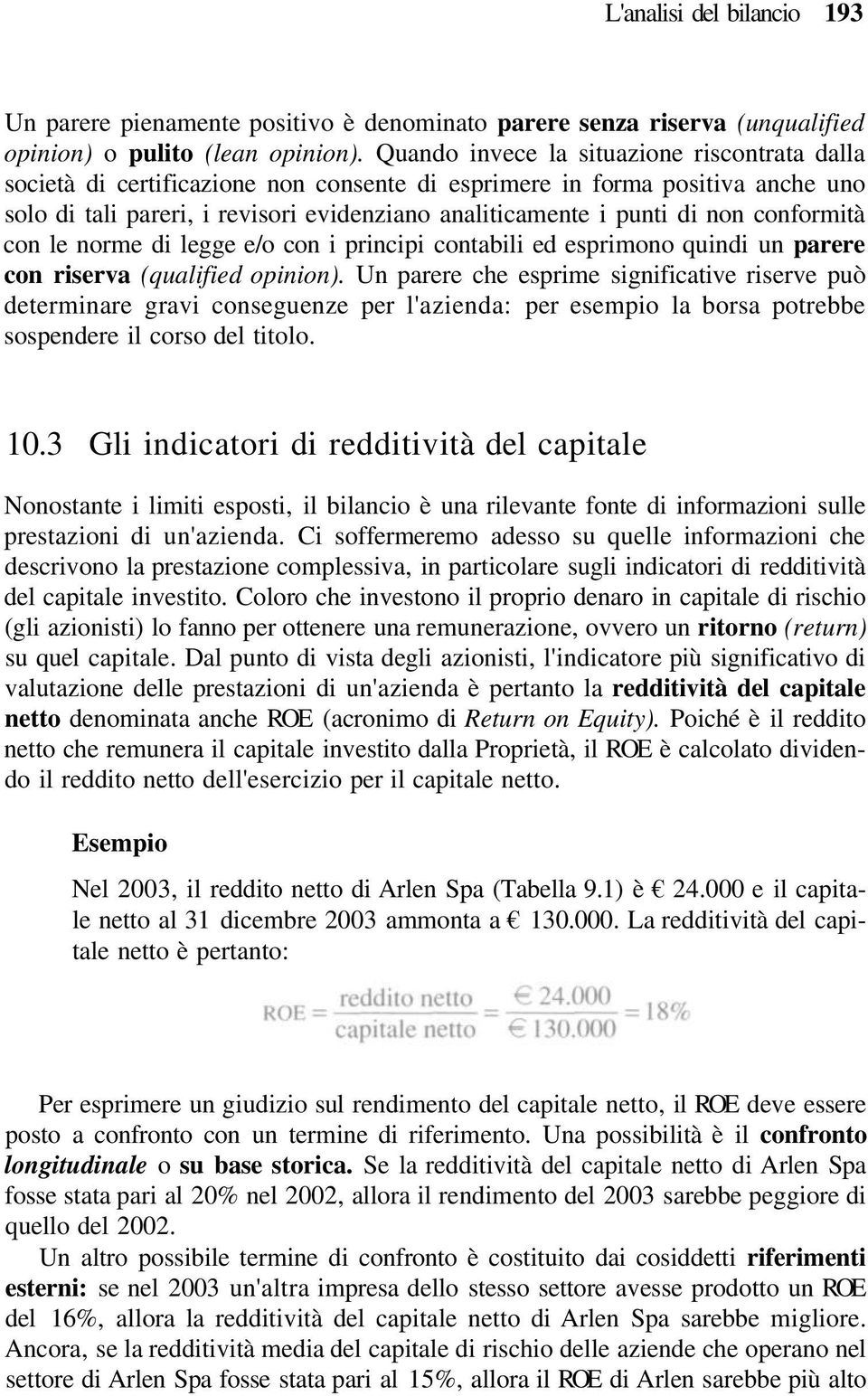 conformità con le norme di legge e/o con i principi contabili ed esprimono quindi un parere con riserva (qualified opinion).