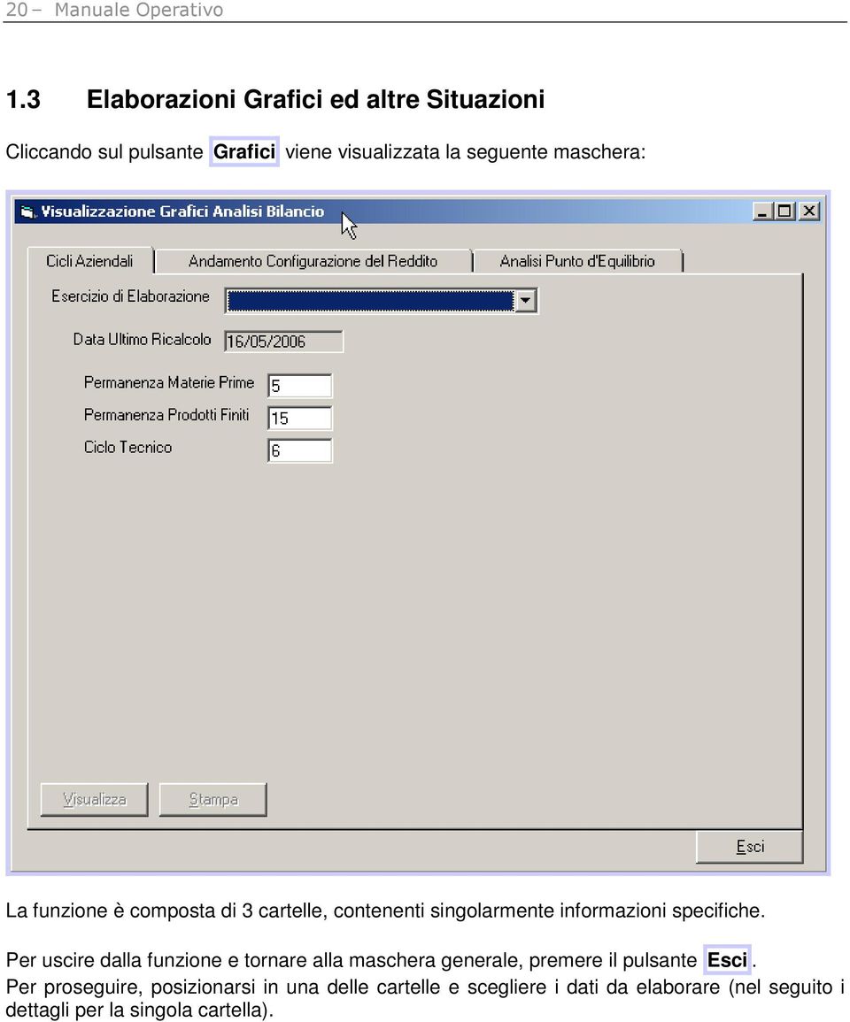 maschera: La funzione è composta di 3 cartelle, contenenti singolarmente informazioni specifiche.