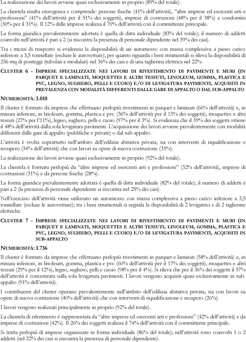 (48% per il 38%) e condomìni (30% per il 31%). Il 12% delle imprese realizza il 70% dell attività con il committente principale.