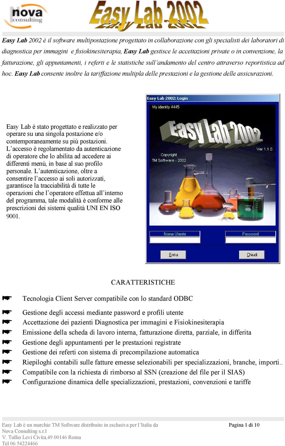 Easy Lab consente inoltre la tariffazione multipla delle prestazioni e la gestione delle assicurazioni.
