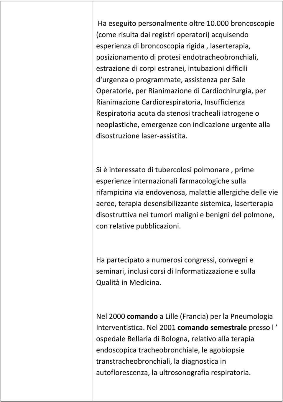 intubazioni difficili d urgenza o programmate, assistenza per Sale Operatorie, per Rianimazione di Cardiochirurgia, per Rianimazione Cardiorespiratoria, Insufficienza Respiratoria acuta da stenosi