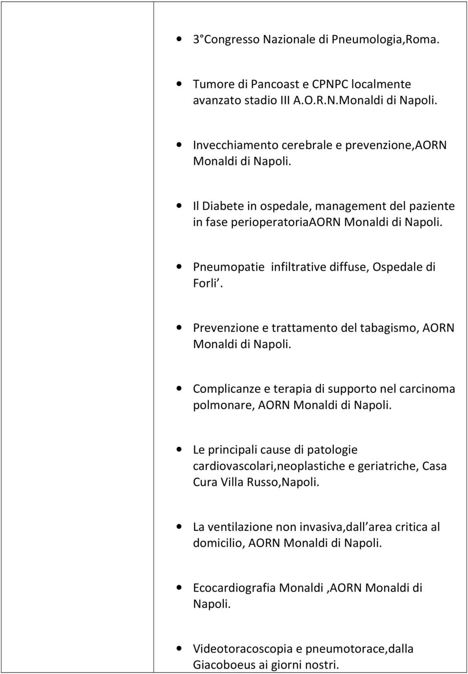 Prevenzione e trattamento del tabagismo, AORN Monaldi di Napoli. Complicanze e terapia di supporto nel carcinoma polmonare, AORN Monaldi di Napoli.