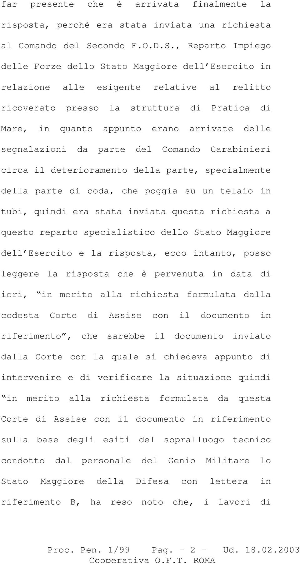 , Reparto Impiego delle Forze dello Stato Maggiore dell Esercito in relazione alle esigente relative al relitto ricoverato presso la struttura di Pratica di Mare, in quanto appunto erano arrivate