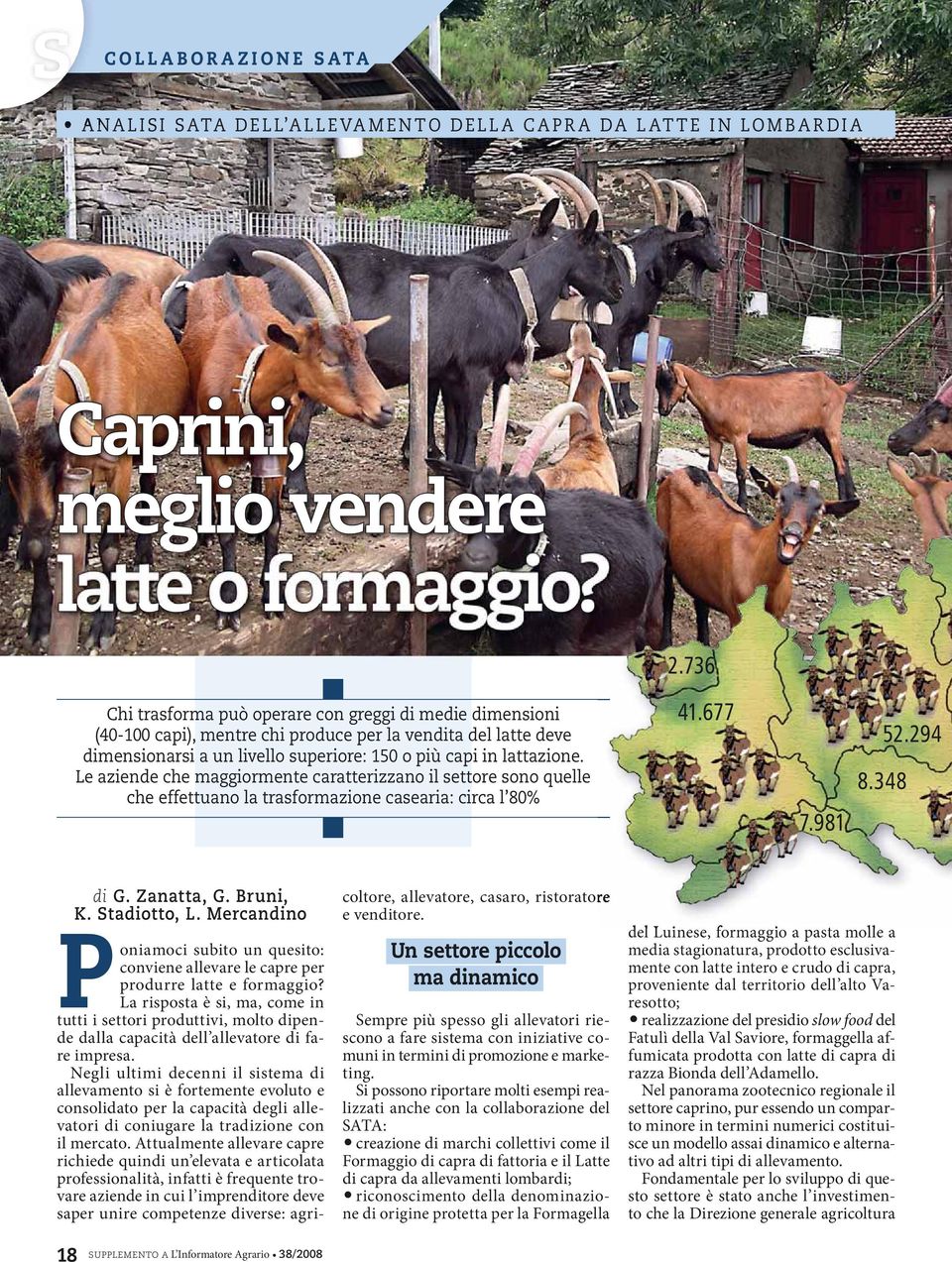 Le aziende che maggiormente caratterizzano il settore sono quelle che effettuano la trasformazione casearia: circa l 8% 2.736 41.677 7.981 8.348 52.294 di G. Zanatta, G. Bruni, K. Stadiotto, L.