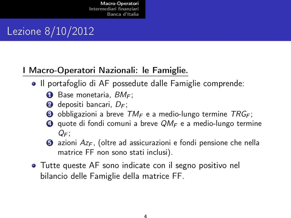 obbligazioni a breve TM F e a medio-lungo termine TRG F ; 4 quote di fondi comuni a breve QM F e a medio-lungo termine