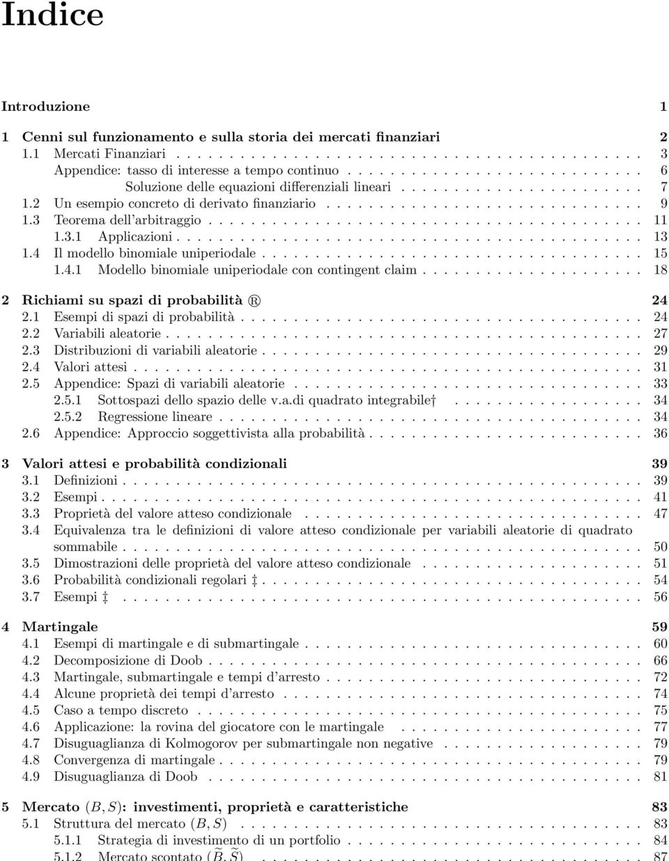 ........................... 6 Soluzione delle equazioni differenziali lineari....................... 7 1.2 Un esempio concreto di derivato finanziario.............................. 9 1.