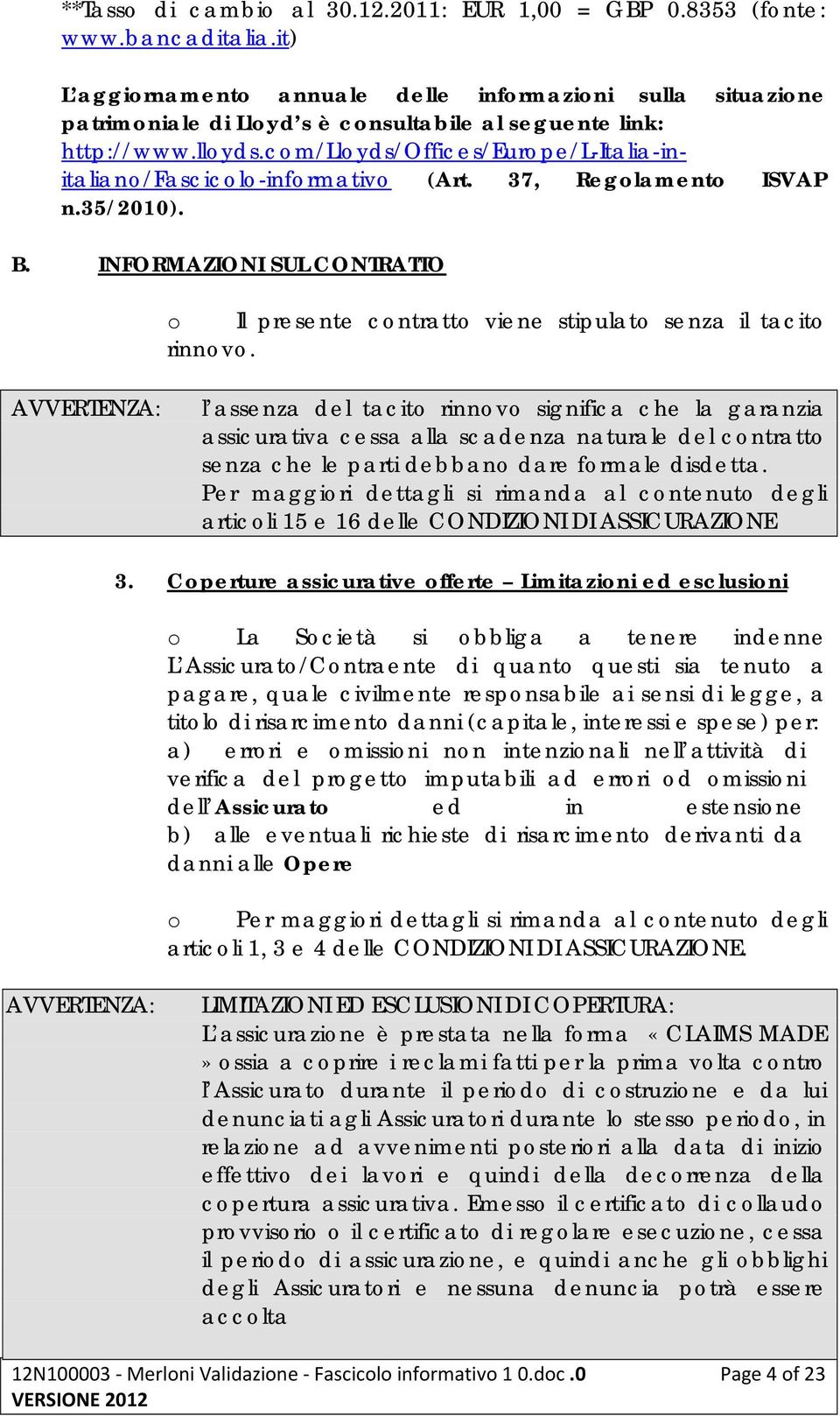 com/lloyds/offices/europe/l-italia-initaliano/fascicolo-informativo (Art. 37, Regolamento ISVAP n.35/2010). B.
