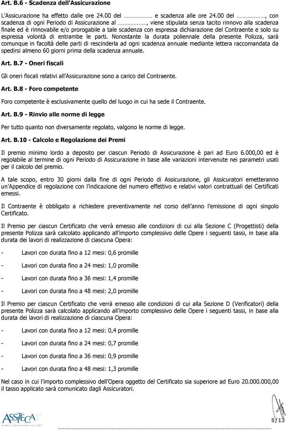 Contraente e solo su espressa volontà di entrambe le parti.