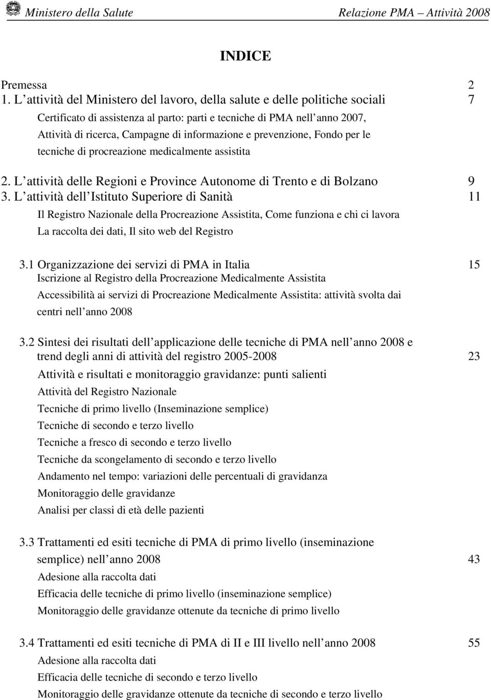 e prevenzione, Fondo per le tecniche di procreazione medicalmente assistita 2. L attività delle Regioni e Province Autonome di Trento e di Bolzano 9 3.