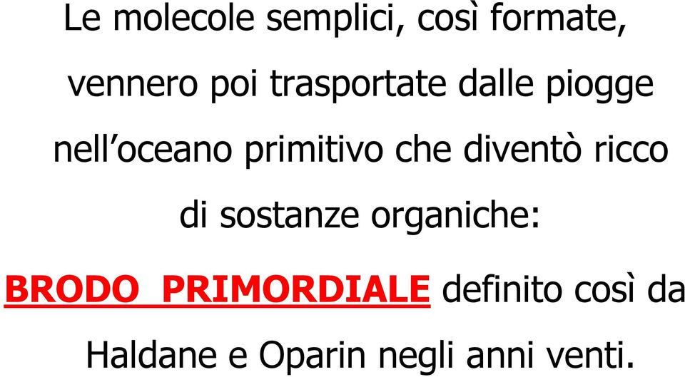 diventò ricco di sostanze organiche: BRODO