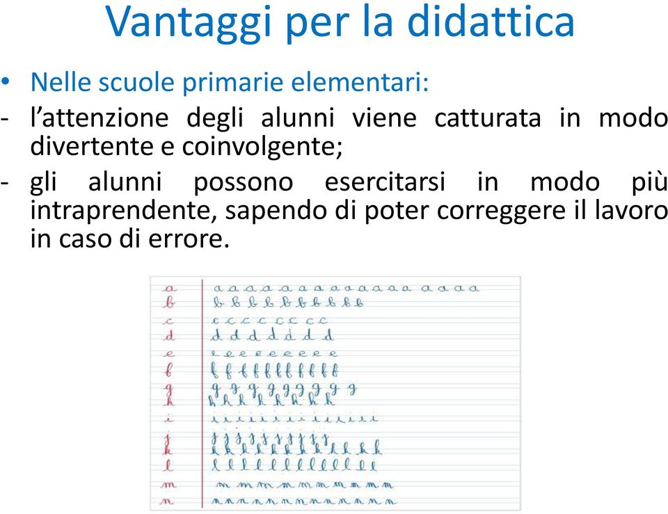 coinvolgente; - gli alunni possono esercitarsi in modo più