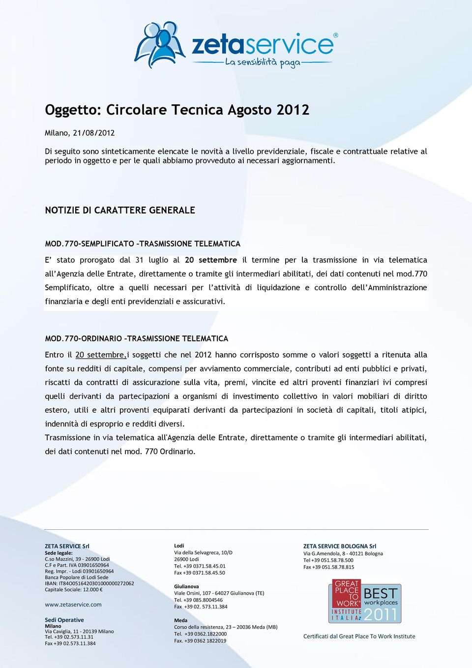 770-SEMPLIFICATO TRASMISSIONE TELEMATICA E stato prorogato dal 31 luglio al 20 settembre il termine per la trasmissione in via telematica all Agenzia delle Entrate, direttamente o tramite gli