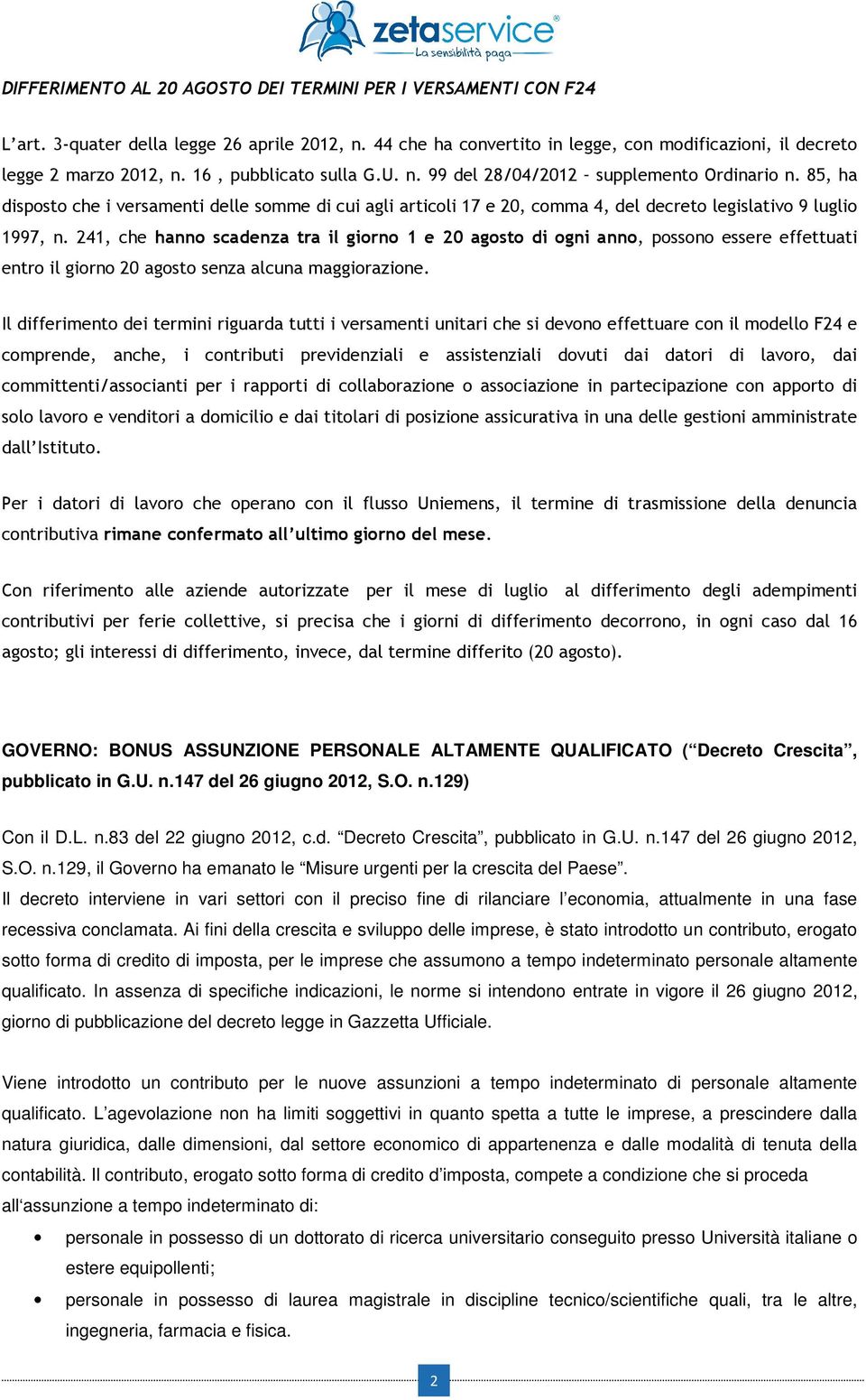 241, che hanno scadenza tra il giorno 1 e 20 agosto di ogni anno, possono essere effettuati entro il giorno 20 agosto senza alcuna maggiorazione.