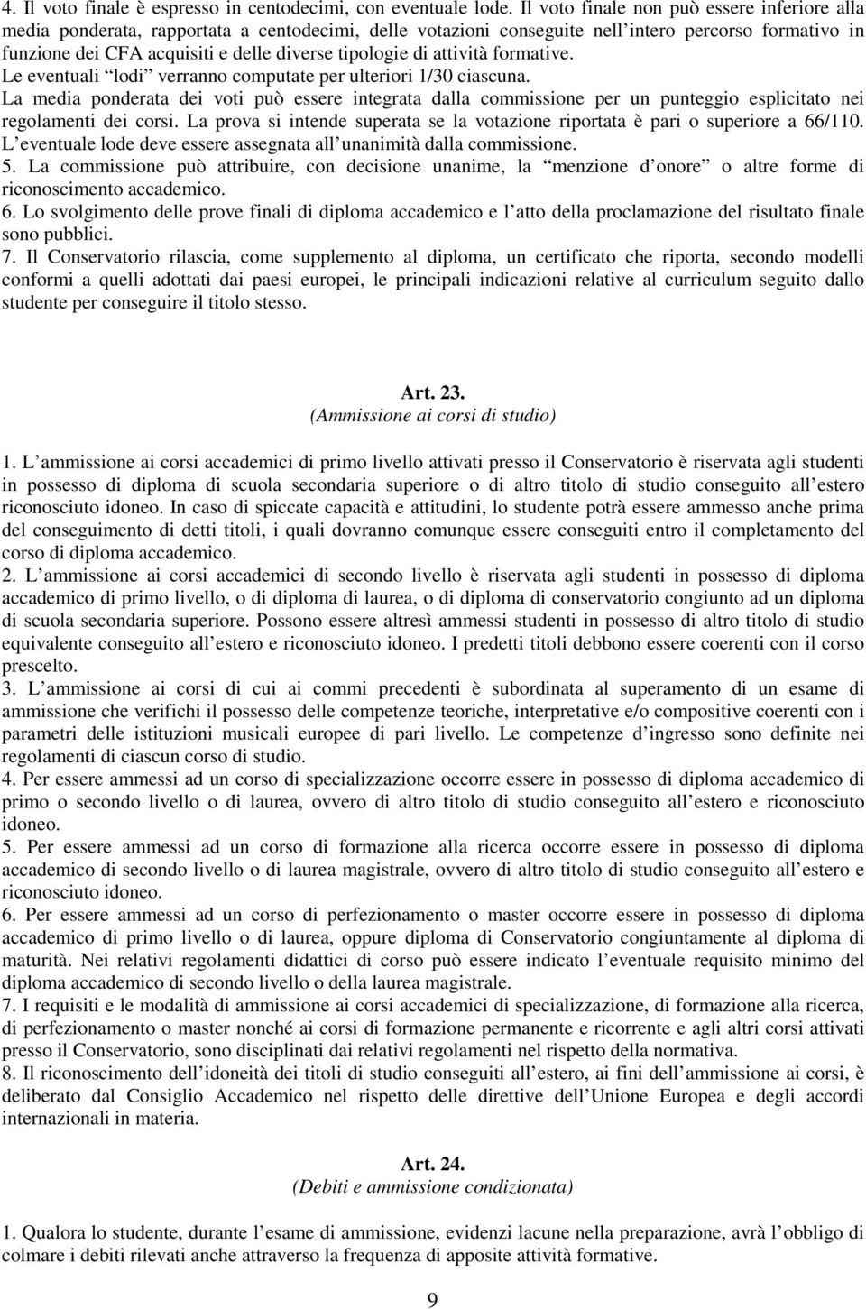 tipologie di attività formative. Le eventuali lodi verranno computate per ulteriori 1/30 ciascuna.