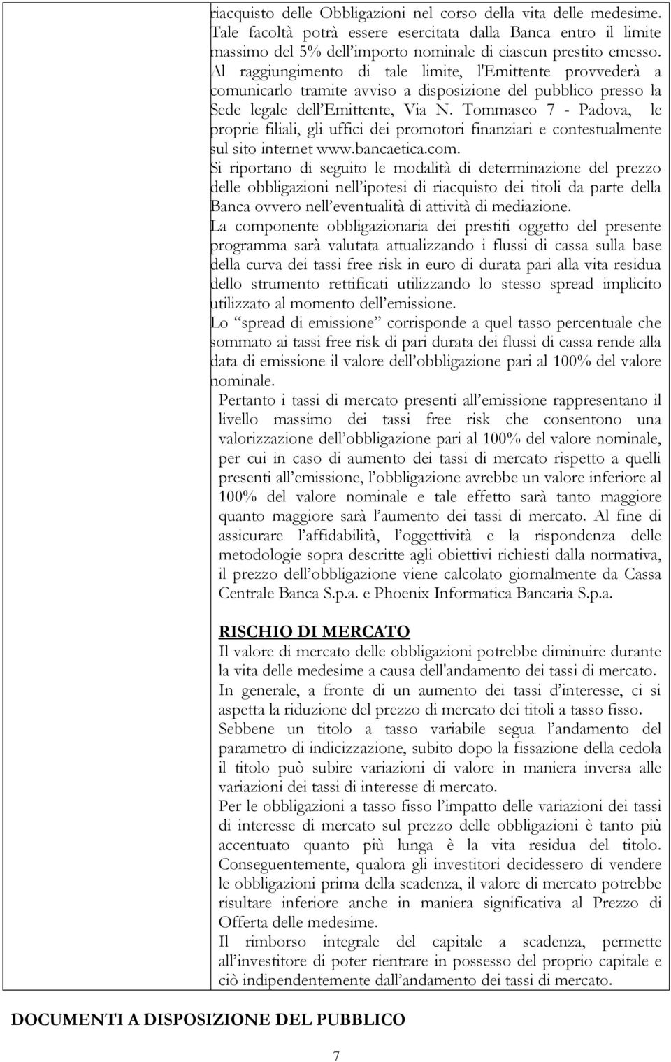 Tommaseo 7 - Padova, le proprie filiali, gli uffici dei promotori finanziari e contestualmente sul sito internet www.bancaetica.com.