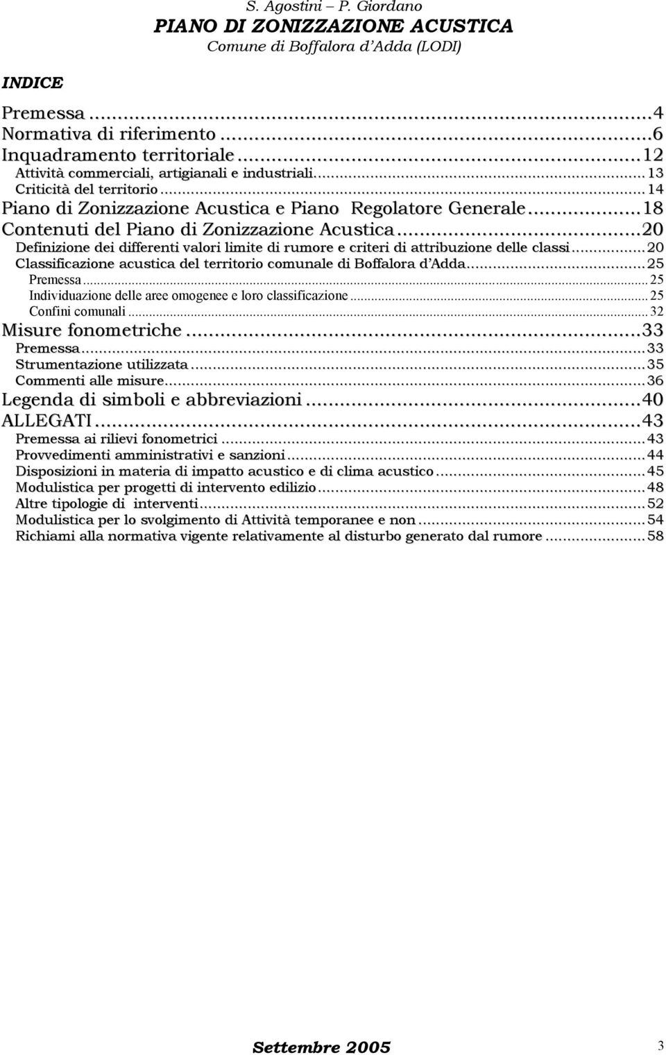 ..20 Definizione dei differenti valori limite di rumore e criteri di attribuzione delle classi...20 Classificazione acustica del territorio comunale di Boffalora d Adda...25 Premessa.