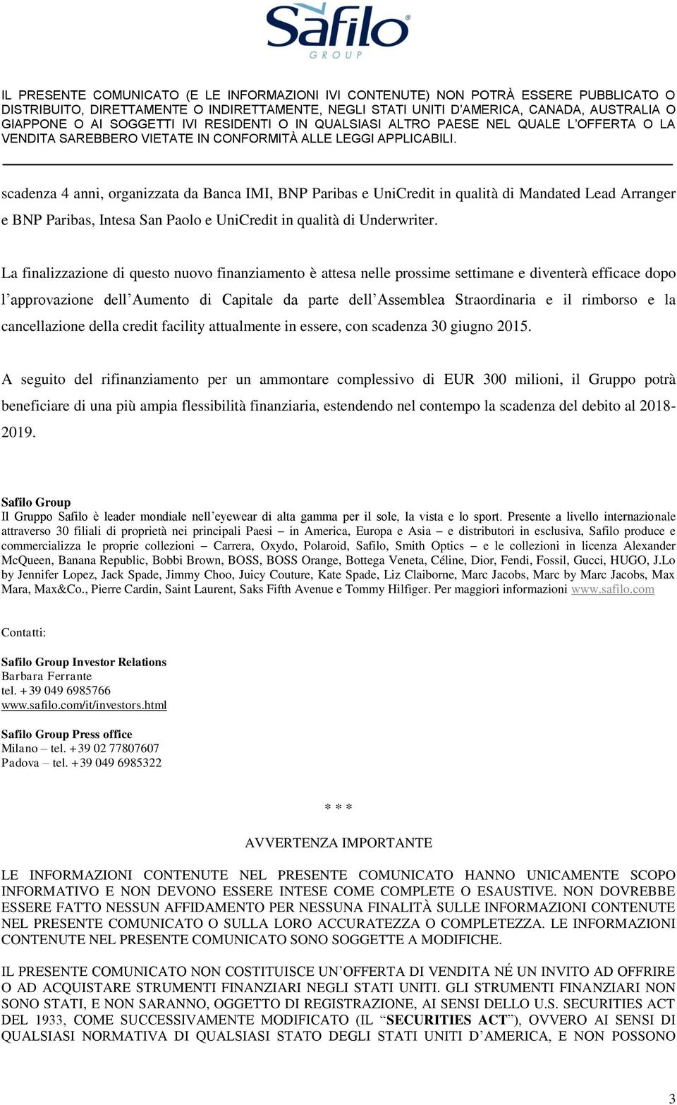 e la cancellazione della credit facility attualmente in essere, con scadenza 30 giugno 2015.