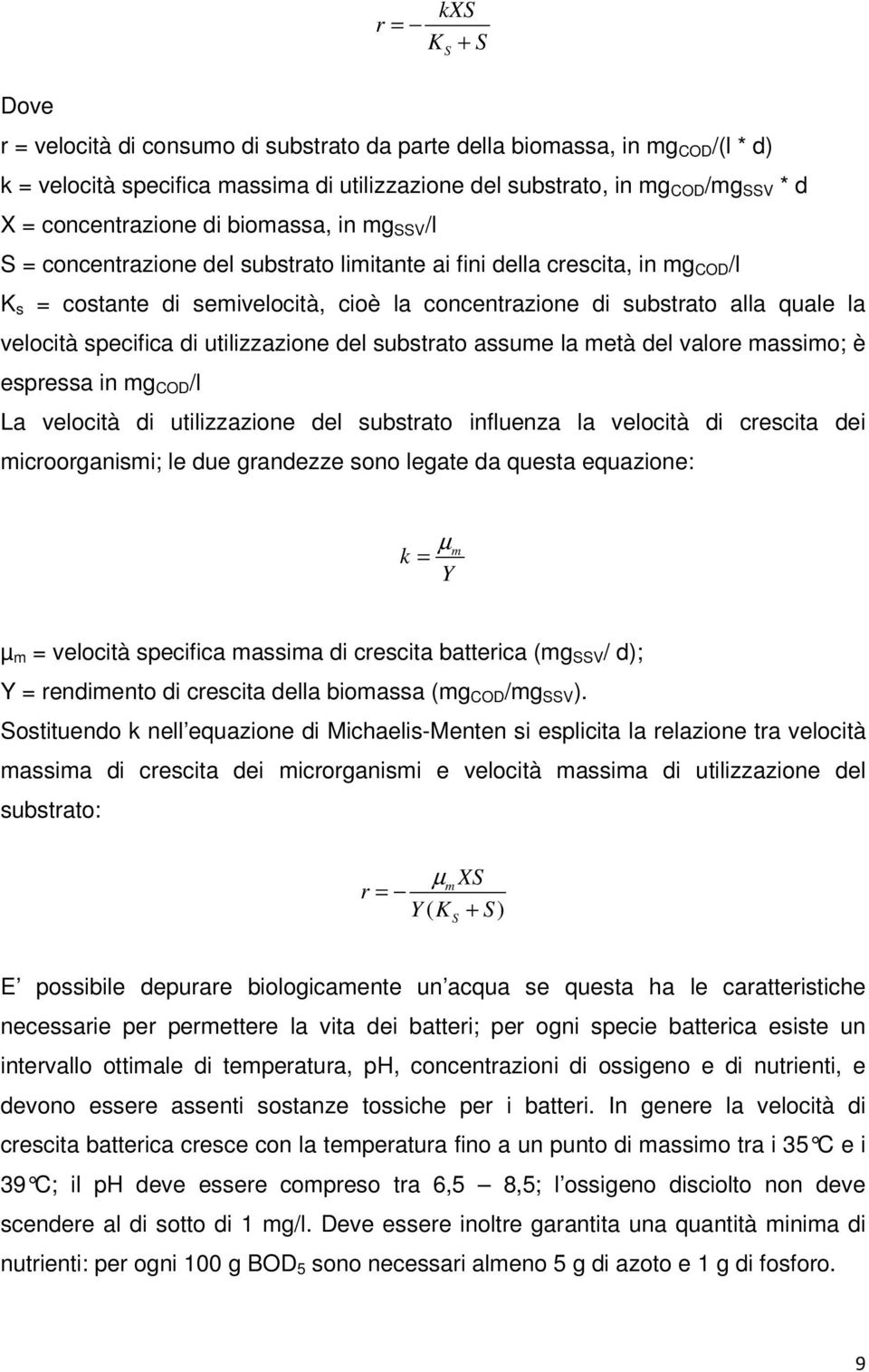 la velocità specifica di utilizzazione del substrato assume la metà del valore massimo; è espressa in mg COD /l La velocità di utilizzazione del substrato influenza la velocità di crescita dei