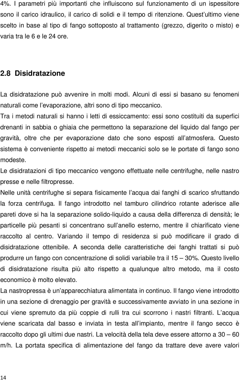 Alcuni di essi si basano su fenomeni naturali come l evaporazione, altri sono di tipo meccanico.