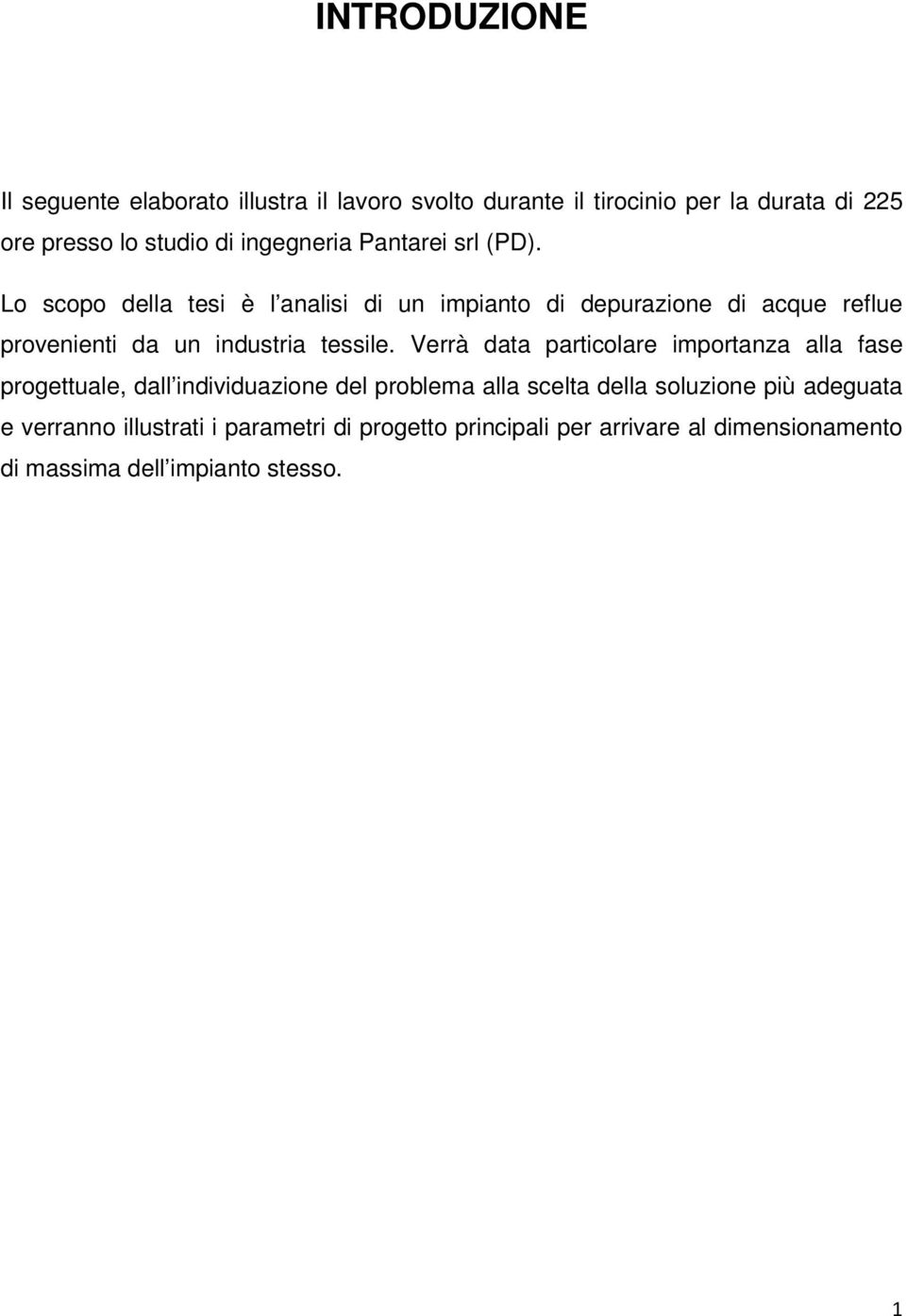 Lo scopo della tesi è l analisi di un impianto di depurazione di acque reflue provenienti da un industria tessile.