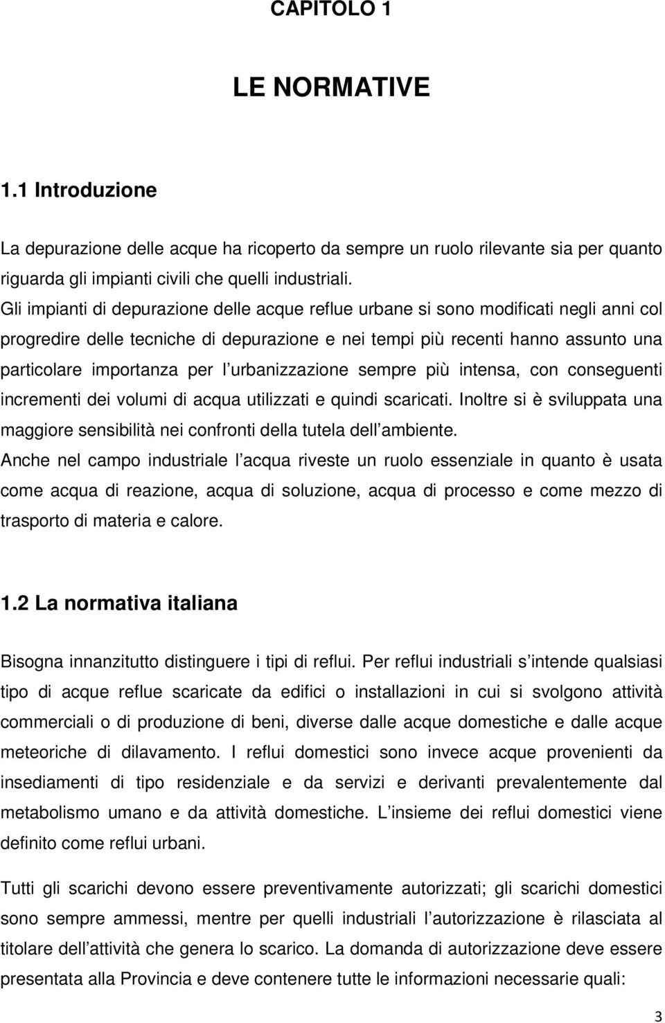 urbanizzazione sempre più intensa, con conseguenti incrementi dei volumi di acqua utilizzati e quindi scaricati.