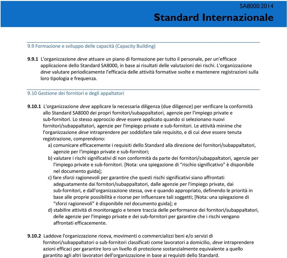 10.1 L'organizzazione deve applicare la necessaria diligenza (due diligence) per verificare la conformità allo Standard SA8000 dei propri fornitori/subappaltatori, agenzie per l'impiego private e