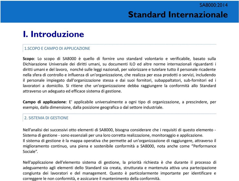 norme internazionali riguardanti i diritti umani e del lavoro, nonché sulle leggi nazionali, per valorizzare e tutelare tutto il personale ricadente nella sfera di controllo e influenza di