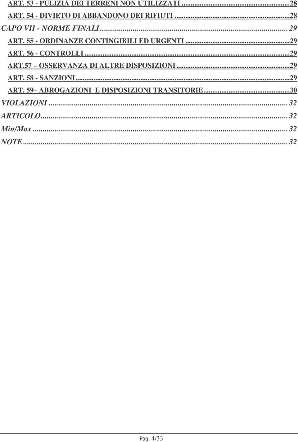 ..29 ART.57 OSSERVANZA DI ALTRE DISPOSIZIONI...29 ART. 58 - SANZIONI...29 ART. 59 ABROGAZIONI E DISPOSIZIONI TRANSITORIE.