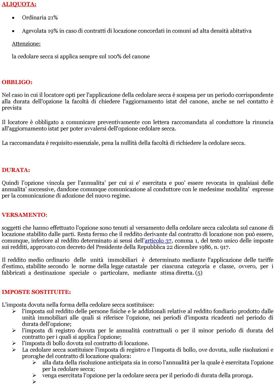 nel contatto è prevista Il locatore è obbligato a comunicare preventivamente con lettera raccomandata al conduttore la rinuncia all'aggiornamento istat per poter avvalersi dell'opzione cedolare secca.