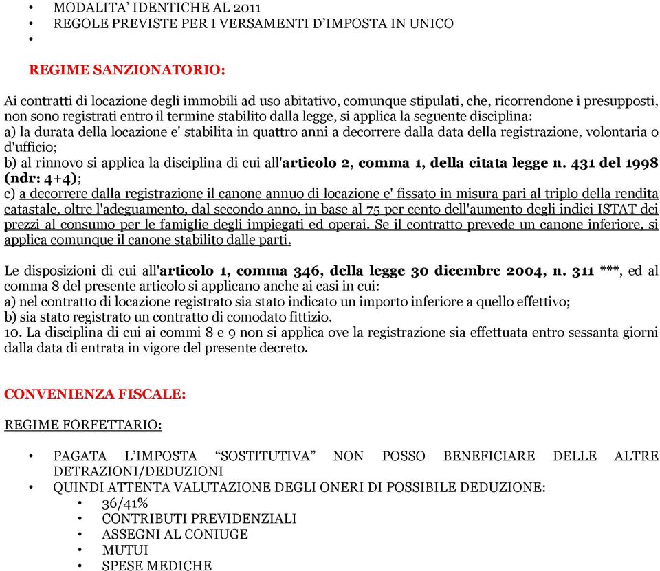 registrazione, volontaria o d'ufficio; b) al rinnovo si applica la disciplina di cui all'articolo 2, comma 1, della citata legge n.