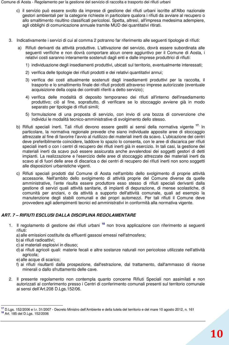 Indicativamente i servizi di cui al comma 2 potranno far riferimento alle seguenti tipologie di rifiuti: a) Rifiuti derivanti da attività produttive.