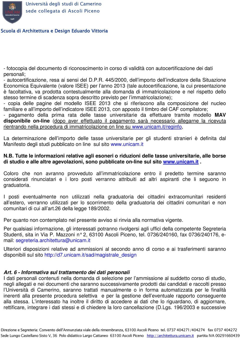 alla domanda di immatricolazione e nel rispetto dello stesso termine di scadenza sopra descritto previsto per l immatricolazione); - copia delle pagine del modello ISEE 2013 che si riferiscono alla