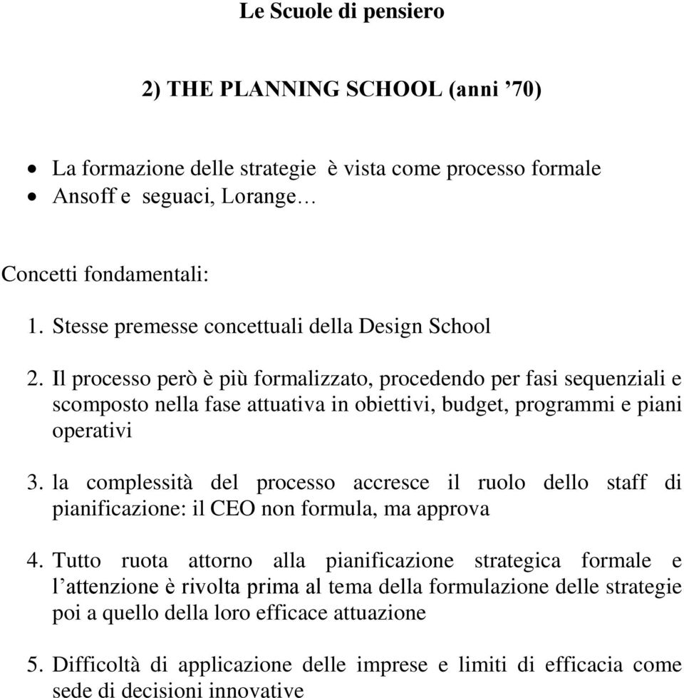 la complessità del processo accresce il ruolo dello staff di pianificazione: il CEO non formula, ma approva 4.