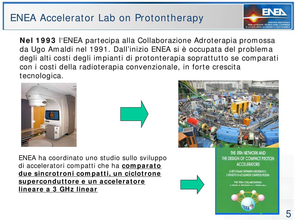 costi della radioterapia convenzionale, in forte crescita tecnologica.