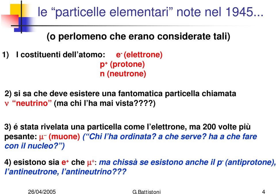 esistere una fantomatica particella chiamata ν neutrino (ma chi l ha mai vista?