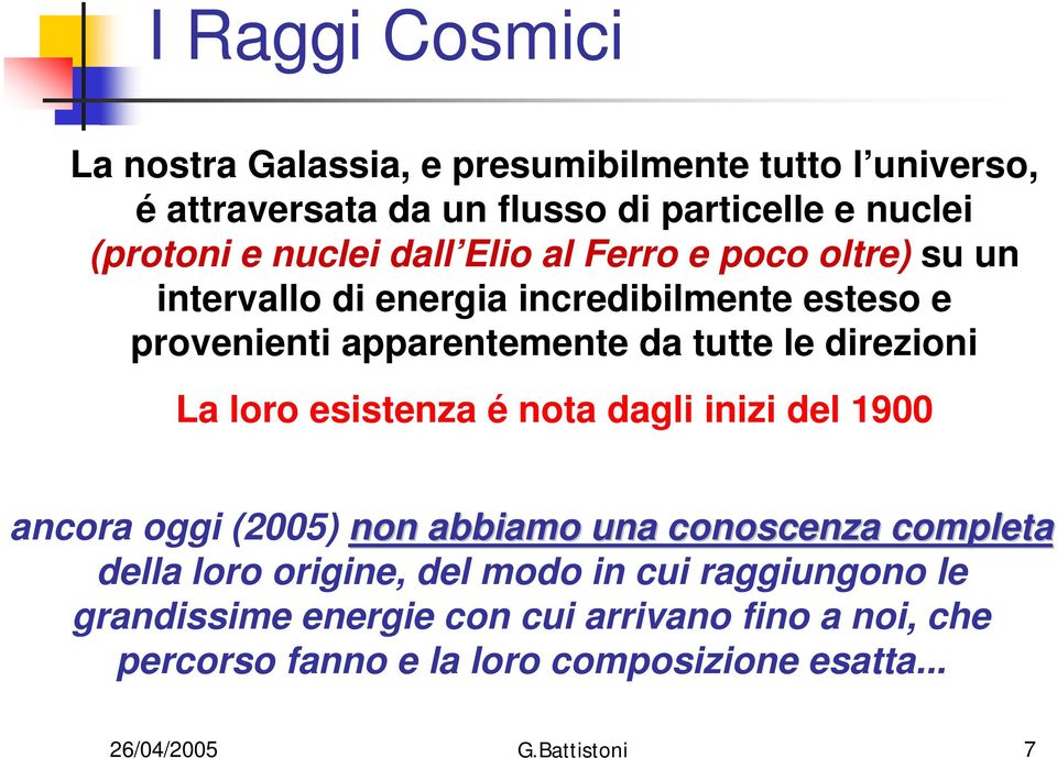 direzioni La loro esistenza é nota dagli inizi del 1900 ancora oggi (2005) non abbiamo una conoscenza completa della loro origine, del